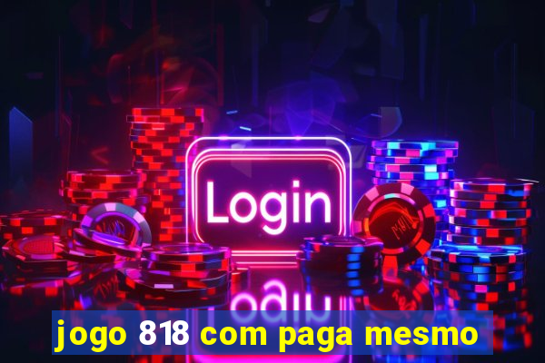 jogo 818 com paga mesmo